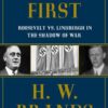 America First: Roosevelt vs. Lindbergh in the Shadow of War H.W. Brands