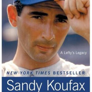 Sandy Koufax: A Lefty’s Legacy Jane Leavy