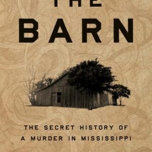 The Barn: The Secret History of a Murder in Mississippi Wright Thompson