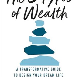 The 5 Types of Wealth: A Transformative Guide to Design Your Dream Life Sahil Bloom