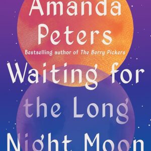 Waiting for the Long Night Moon: Stories Amanda Peters