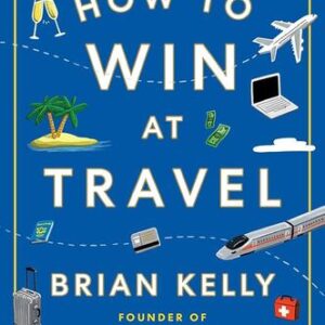 How to Win at Travel Brian Kelly