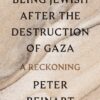 Being Jewish After the Destruction of Gaza: A Reckoning Peter Beinart