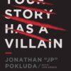 Your Story Has a Villain Identify Spiritual Warfare and Learn How to Defeat the Enemy (Jonathan Pokluda)