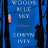 Black Woods, Blue Sky Eowyn Ivey