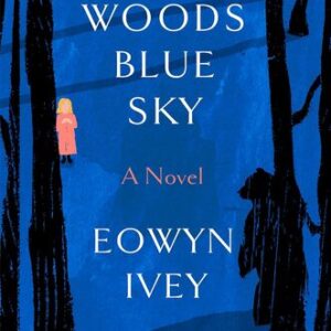 Black Woods, Blue Sky Eowyn Ivey