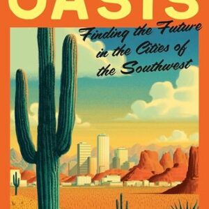 American Oasis: Finding the Future in the Cities of the Southwest Kyle Paoletta