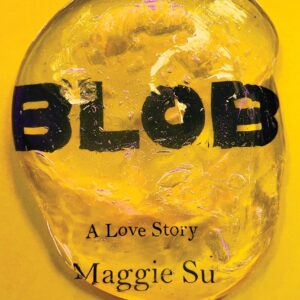 Blob: A Love Story Maggie Su