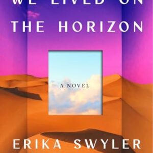 We Lived on the Horizon Erika Swyler