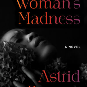 On a Woman’s Madness Astrid H. Roemer