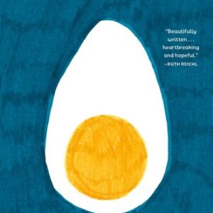 How to Share an Egg: A True Story of Hunger, Love, and Plenty Bonny Reichert