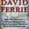 David Ferrie: Mafia Pilot, Participant in Anti-Castro Bioweapon Plot, Friend of Lee Harvey Oswald and Key to the JFK Assassination Judyth Vary Baker