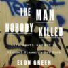 The Man Nobody Killed: Life, Death, and Art in Michael Stewart's New York Elon Green