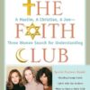 The Faith Club: A Muslim, A Christian, A Jew-- Three Women Search for Understanding Suzanne Oliver , Priscilla Warner