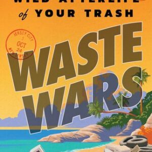 Waste Wars: The Wild Afterlife of Your Trash Alexander Clapp