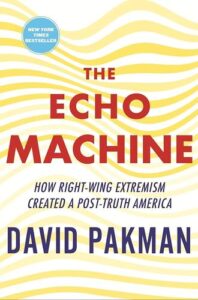 The Echo Machine: How Right-Wing Extremism Created a Post-Truth America David Pakman