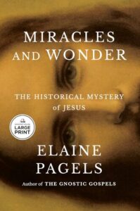 Miracles and Wonder: The Historical Mystery of Jesus Elaine Pagels