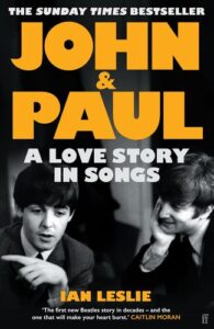John & Paul: A Love Story in Songs Ian Leslie