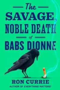 The Savage, Noble Death of Babs Dionne Ron Currie Jr.