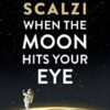 When the Moon Hits Your Eye John Scalzi
