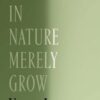 Things in Nature Merely Grow Yiyun Li