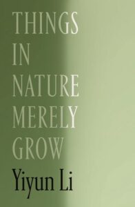Things in Nature Merely Grow Yiyun Li