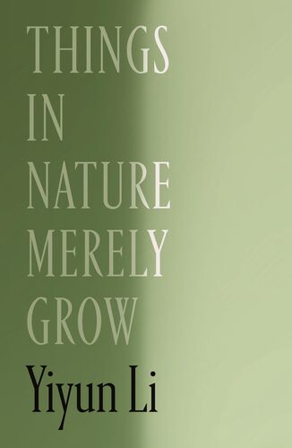 Things in Nature Merely Grow Yiyun Li
