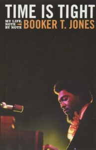 Time Is Tight: My Life, Note By Note Booker T. Jones