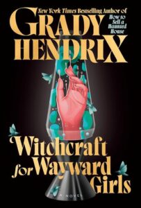 Witchcraft for Wayward Girls Grady Hendrix