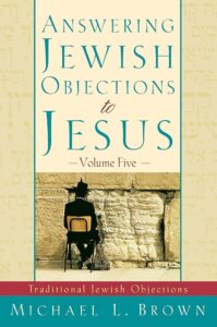 Answering Jewish Objections to Jesus:Traditional Jewish Objections Vol 5 Michael L. Brown