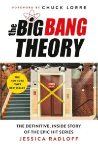 The Big Bang Theory: The Definitive, Inside Story of the Epic Hit Series Jessica Radloff