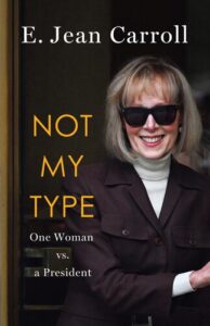 Not My Type: One Woman vs. a President E. Jean Carroll