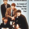 The Beatles and the Historians: An Analysis of Writings About the Fab Four Erin Torkelson Weber