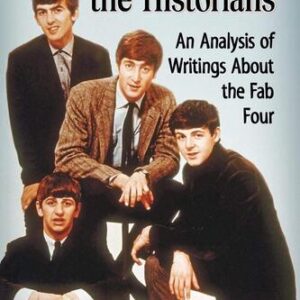 The Beatles and the Historians: An Analysis of Writings About the Fab Four Erin Torkelson Weber