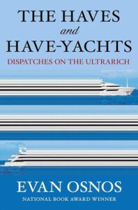 The Haves and Have-Yachts: Dispatches on the Ultrarich Evan Osnos