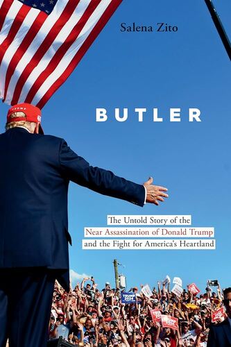 Butler: The Untold Story of the Near Assassination of Donald Trump and the Fight for America's Heartland Salena Zito