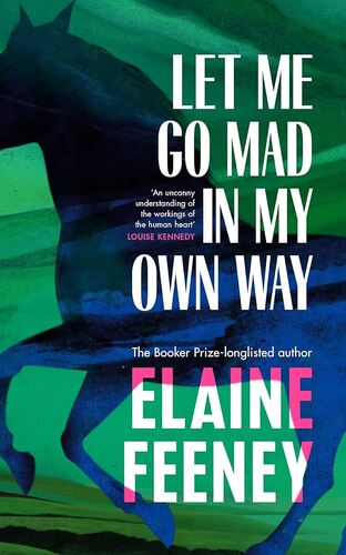 Let Me Go Mad in My Own Way Elaine Feeney
