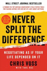 Never Split the Difference: Negotiating as if Your Life Depended on It Chris Voss