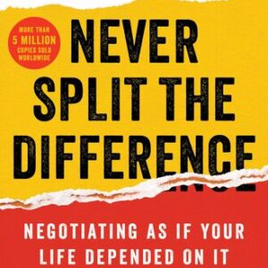 Never Split the Difference: Negotiating as if Your Life Depended on It Chris Voss