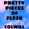 We Pretty Pieces of Flesh Colwill Brown