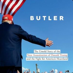 Butler: The Untold Story of the Near Assassination of Donald Trump and the Fight for America’s Heartland Salena Zito