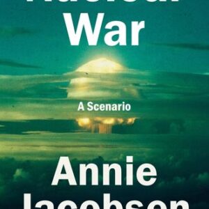 Nuclear War: A Scenario Annie Jacobsen