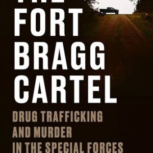 The Fort Bragg Cartel: Drug Trafficking and Murder in the Special Forces Seth Harp