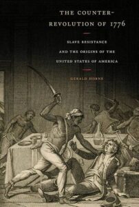 The Counter-Revolution of 1776: Slave Resistance and the Origins of the United States of America Gerald Horne
