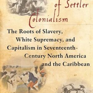 The Apocalypse of Settler Colonialism: The Roots of Slavery, White Supremacy, and Capitalism in 17th Century North America and the Caribbean Gerald Horne