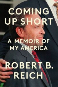 Coming Up Short: A Memoir of My America Robert B. Reich