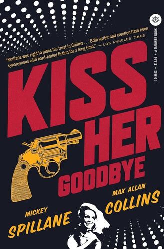 Kiss Her Goodbye Mickey Spillane , Max Allan Collins