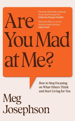 Are You Mad at Me?: How to Stop Focusing on What Others Think and Start Living for You Meg Josephson