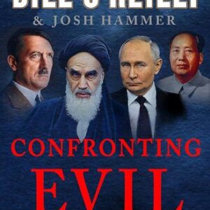 Confronting Evil: Assessing the Worst of the Worst Bill O’Reilly