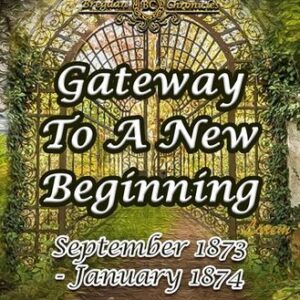 Gateway to a New Beginning: September 1873-January 1874 Ginny Dye